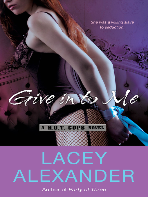 Title details for Give in to Me by Lacey Alexander - Available